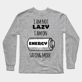 I'm Not Lazy I Am On Energy Saving Mode Long Sleeve T-Shirt